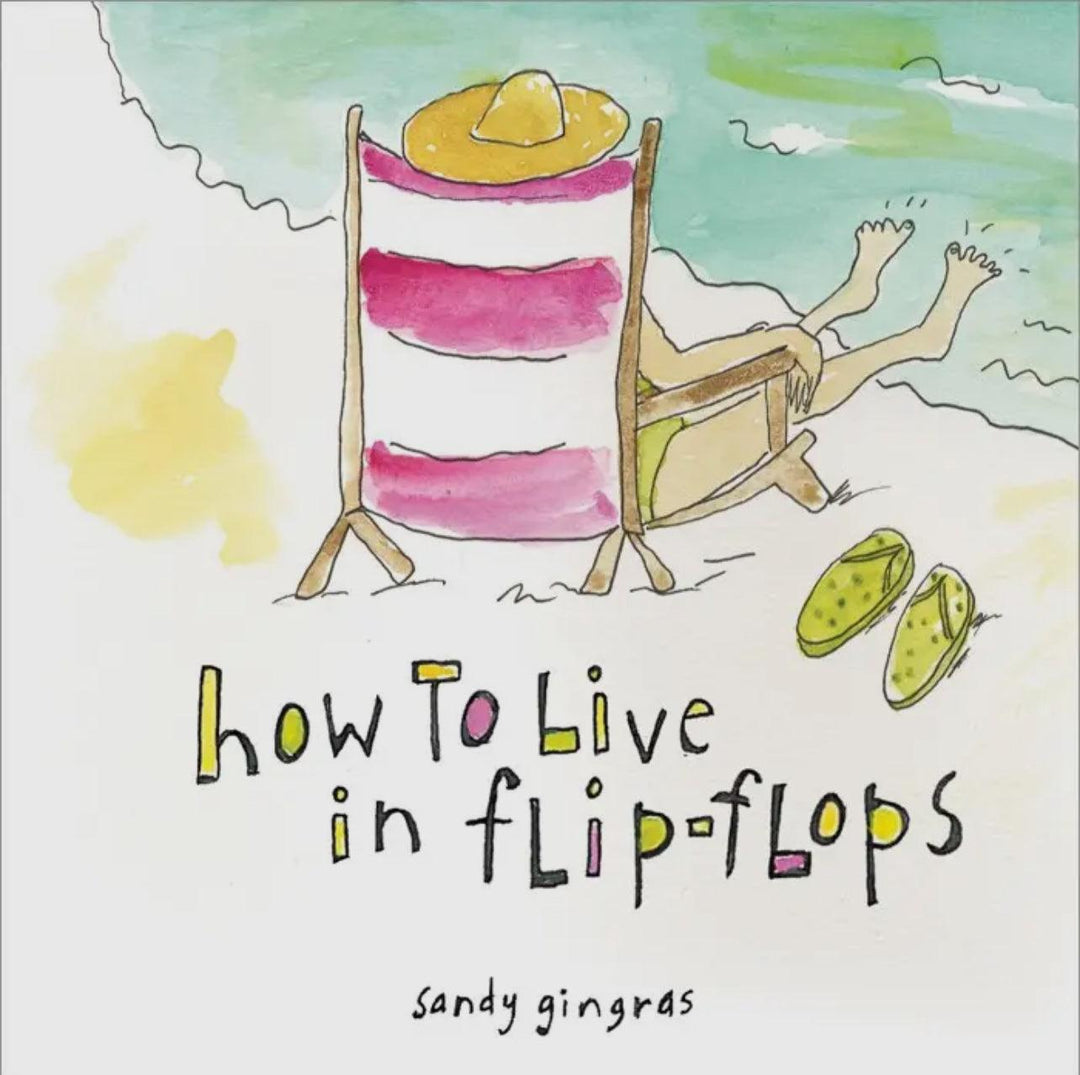 How to Live in Flip Flops – A Guide to Simple, Happy Living