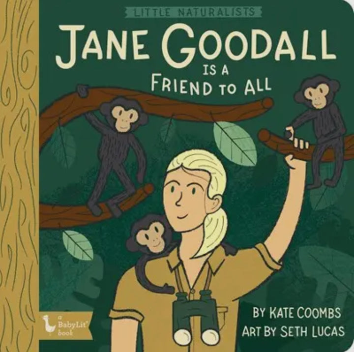 Little Naturalists: Jane Goodall Is A Friend To All – Children’s Board Book