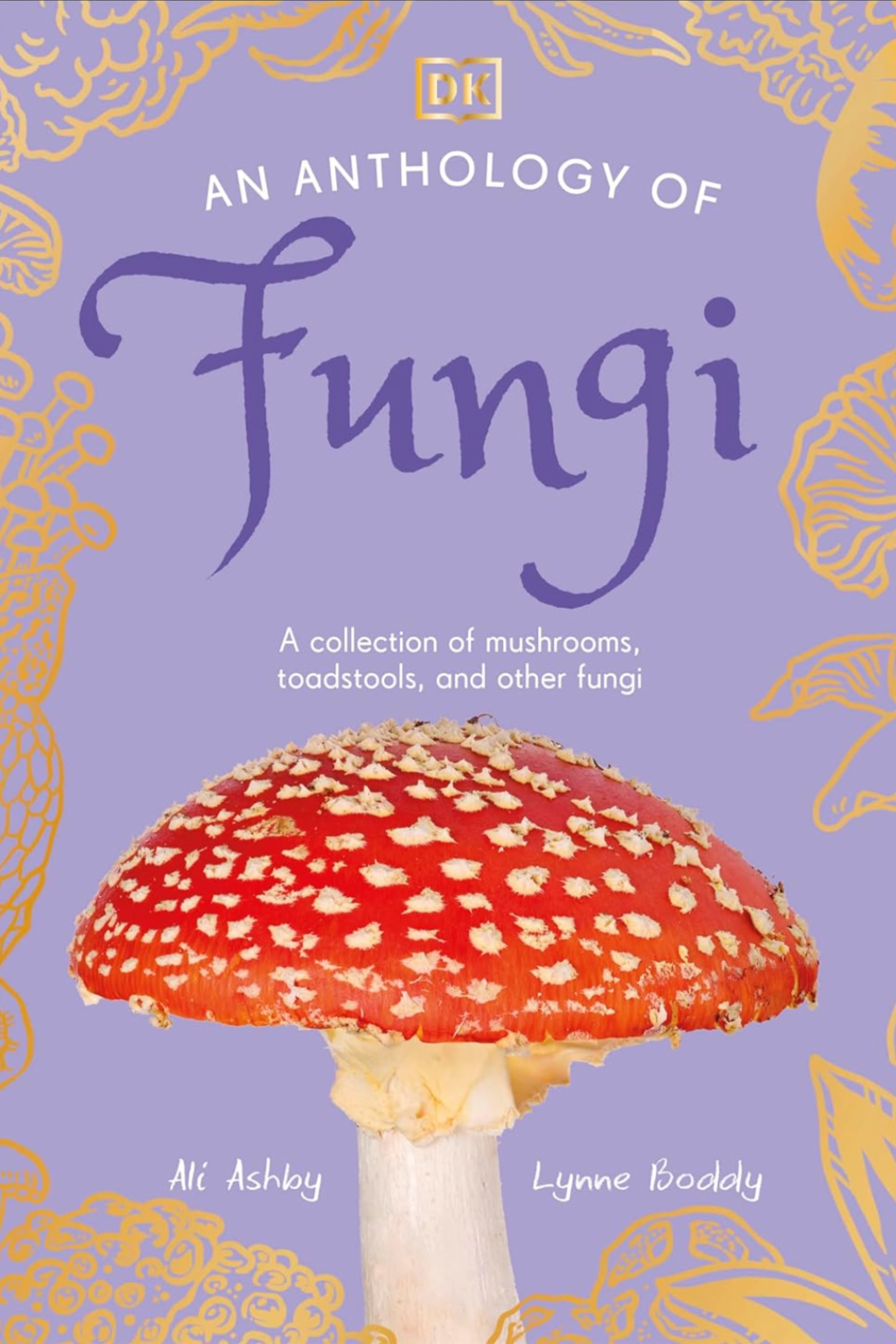 an anthology of fungi mushroom identification guide